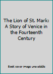 The Lion of St. Mark: A Story of Venice in the Fourteenth Century
