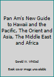 Paperback Pan Am's New Guide to Hawaii and the Pacific, The Orient and Asia, The Middle East and Africa Book