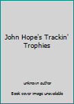 Unknown Binding John Hope's Trackin' Trophies Book