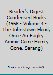 Reader's Digest Condensed Books (1968 - Volume 4 - The Johnstown Flood, Once An Eagle, Ammie Come Home, Gone, Sarang)