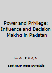 Hardcover Power and Privilege: Influence and Decision-Making in Pakistan Book