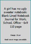 A girl has no ugly sweater notebook: Blank Lined Notebook Journal for Work, School, Office | 6x9 110 page