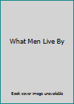 Hardcover What Men Live By Book