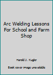 Paperback Arc Welding Lessons For School and Farm Shop Book