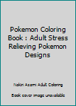 Paperback Pokemon Coloring Book : Adult Stress Relieving Pokemon Designs Book