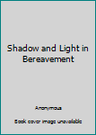 Hardcover Shadow and Light in Bereavement Book