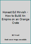 Paperback Honest Ed Mirvish - How to Build An Empire on an Orange Crate Book
