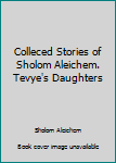 Unknown Binding Colleced Stories of Sholom Aleichem. Tevye's Daughters Book