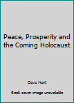 Hardcover Peace, Prosperity and the Coming Holocaust Book