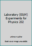 Laboratory (E&M) Experiments for Physics 202