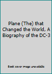 Hardcover Plane (The) that Changed the World, A Biography of the DC-3 Book