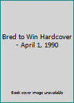 Hardcover Bred to Win Hardcover - April 1, 1990 Book