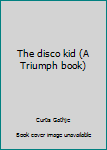 Hardcover The disco kid (A Triumph book) Book