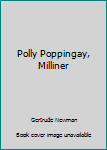 Polly Poppingay, Milliner