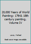 Paperback 20,000 Years of World Painting: 17th& 18th century painting, Volume IV Book