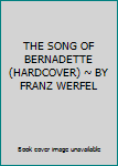 THE SONG OF BERNADETTE (HARDCOVER) ~ BY FRANZ WERFEL