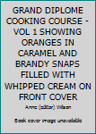 GRAND DIPLOME COOKING COURSE - VOL 1 SHOWING ORANGES IN CARAMEL AND BRANDY SNAPS FILLED WITH WHIPPED CREAM ON FRONT COVER