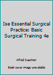 Hardcover Ise Essential Surgical Practice: Basic Surgical Training 4e Book