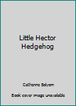 Board book Little Hector Hedgehog Book