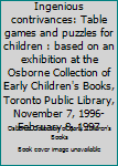 Ingenious contrivances: Table games and puzzles for children : based on an exhibition at the Osborne Collection of Early Children's Books, Toronto Public Library, November 7, 1996-February 8, 1997