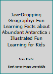 Paperback Jaw-Dropping Geography: Fun Learning Facts about Abundant Antarctica : Illustrated Fun Learning for Kids Book