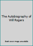 Hardcover The Autobiography of Will Rogers Book