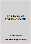 Hardcover THE LUCK OF ROARING CAMP Book