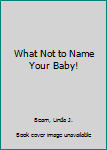 Hardcover What Not to Name Your Baby! Book