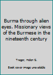Burma through alien eyes. Missionary views of the Burmese in the nineteenth century