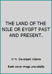 THE LAND OF THE NILE OR EYGPT PAST AND PRESENT.