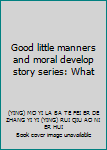Good little manners and moral develop story series: What