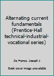Unknown Binding Alternating current fundamentals (Prentice-Hall technical-industrial-vocational series) Book