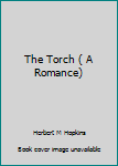 Unknown Binding The Torch ( A Romance) Book