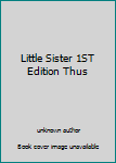 Paperback Little Sister 1ST Edition Thus Book