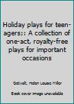 Unknown Binding Holiday plays for teen-agers;: A collection of one-act, royalty-free plays for important occasions Book