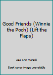Hardcover Good Friends (Winnie the Pooh) (Lift the Flaps) Book