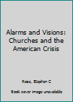 Paperback Alarms and Visions: Churches and the American Crisis Book