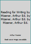 Hardcover Reading for Writing by Mizener, Arthur Ed. by Mizener, Arthur Ed. by Mizener, Arthur Ed. Book