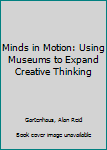 Paperback Minds in Motion: Using Museums to Expand Creative Thinking Book
