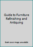 Hardcover Guide to Furniture Refinishing and Antiquing Book