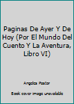 Hardcover Paginas De Ayer Y De Hoy (Por El Mundo Del Cuento Y La Aventura, Libro VI) Book