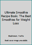 Paperback Ultimate Smoothie Recipe Book: The Best Smoothies for Weight Loss Book