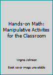 Paperback Hands-on Math: Manipulative Activites for the Classroom Book