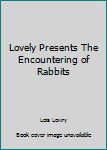 Paperback Lovely Presents The Encountering of Rabbits Book
