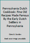 Paperback Pennsylvania Dutch Cookbook: Fine Old Recipes Made Famous By the Early Dutch Settlers in Pennsylvania Book