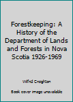 Paperback Forestkeeping: A History of the Department of Lands and Forests in Nova Scotia 1926-1969 Book