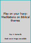 Paperback Play on your harp: Meditations on Biblical themes Book