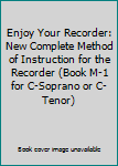 Paperback Enjoy Your Recorder: New Complete Method of Instruction for the Recorder (Book M-1 for C-Soprano or C-Tenor) Book