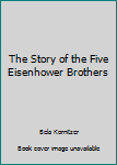 Hardcover The Story of the Five Eisenhower Brothers Book