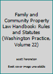 Family and Community Property Law Handbook 2006 Edition:  Washington Practice, Volume 22, Rules, Statutes, and Mandatory Domestic Relations Forms